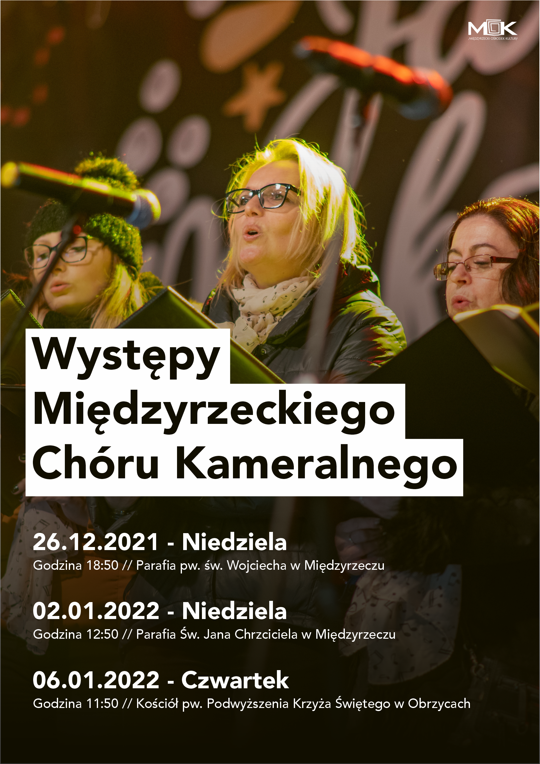 Zapraszamy na występy Międzyrzeckiego Chóru Kameralnego! 26 GRUDNIA 2021 GODZINA 18:50 Parafia pw. Św. Wojciecha w Międzyrzeczu 02 STYCZNIA 2022 GODZINA 12:50 Parafia Św. Jana Chrzciciela w Międzyrzeczu 06 STYCZNIA 2022 GODZINA 11:50 Kościół pw. Podwyższenia Krzyża Świętego w Obrzycach